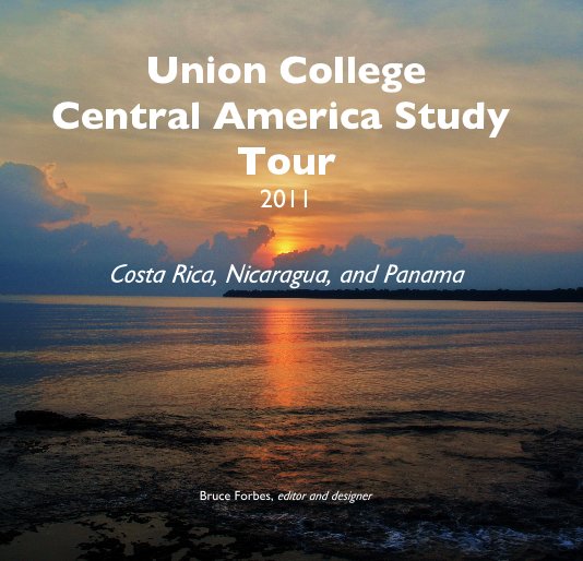 Ver Union College Central America Study Tour 2011 Costa Rica, Nicaragua, and Panama por Bruce Forbes, editor and designer