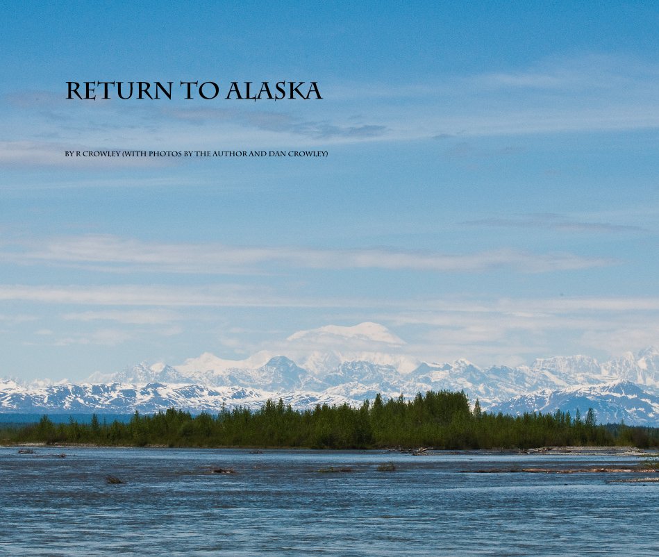 View Return to Alaska by R Crowley (with photos by the author and Dan Crowley)