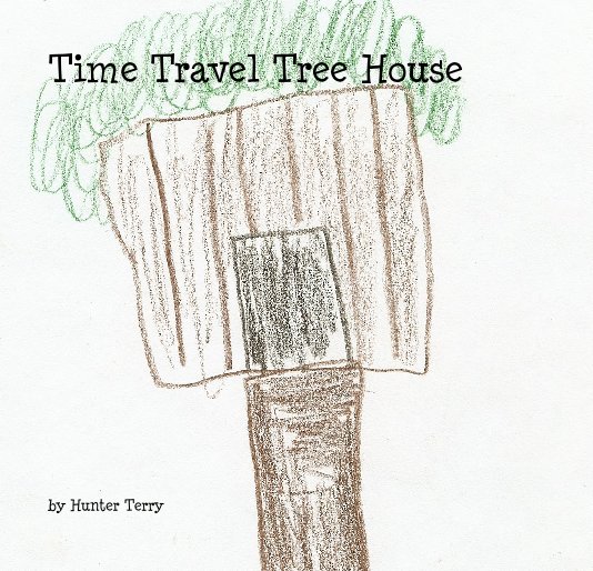 View Time Travel Tree House by Hunter Terry (age 7)