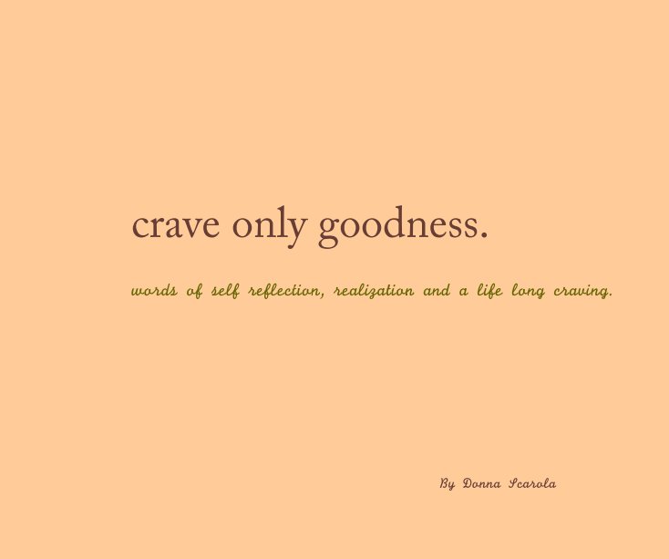 View crave only goodness. by Donna Scarola