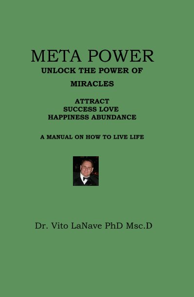 Ver META POWER UNLOCK THE POWER OF MIRACLES ATTRACT SUCCESS LOVE HAPPINESS ABUNDANCE A MANUAL ON HOW TO LIVE LIFE por Dr. Vito LaNave PhD Msc.D