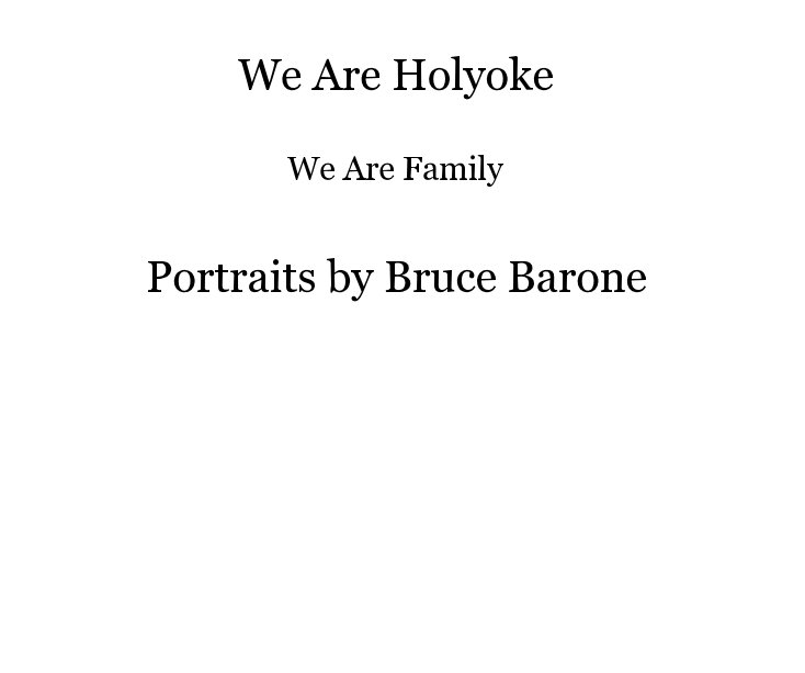 View We Are Holyoke by Portraits by Bruce Barone