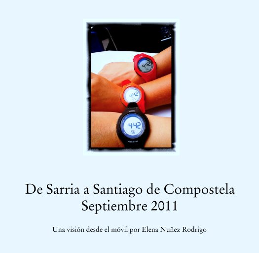 Ver De Sarria a Santiago de Compostela
Septiembre 2011 por Una visión desde el móvil por Elena Nuñez Rodrigo