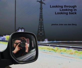 Looking through Looking in Looking back photos Joke van den Berg book cover