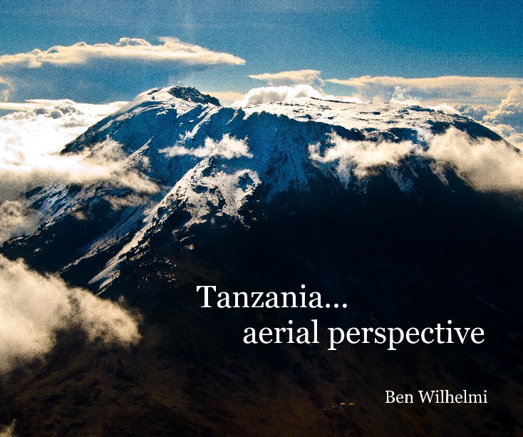 View Tanzania... aerial perspective by Ben Wilhelmi