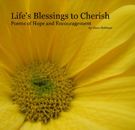 View Life's Blessings to Cherish Poems of Hope and Encouragement by Dave Hellman by dhpoetry