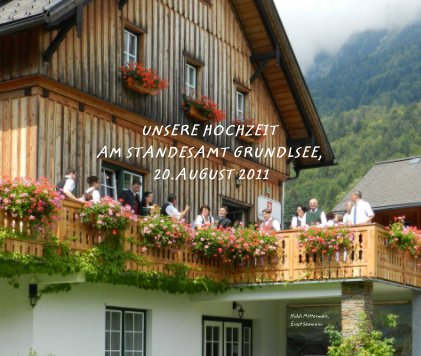 UNSERE HOCHZEIT AM STANDESAMT GRUNDLSEE, 20.AUGUST 2011 book cover