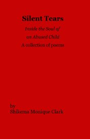 Silent Tears Inside the Soul of an Abused Child A collection of poems book cover
