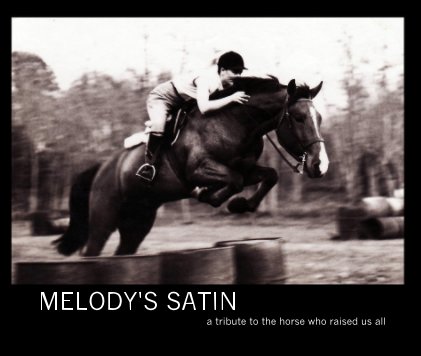 MELODY'S SATIN  a tribute to the horse who raised us all                      Text by Melody Y. Light  Compiled by Anna L. Pederson book cover