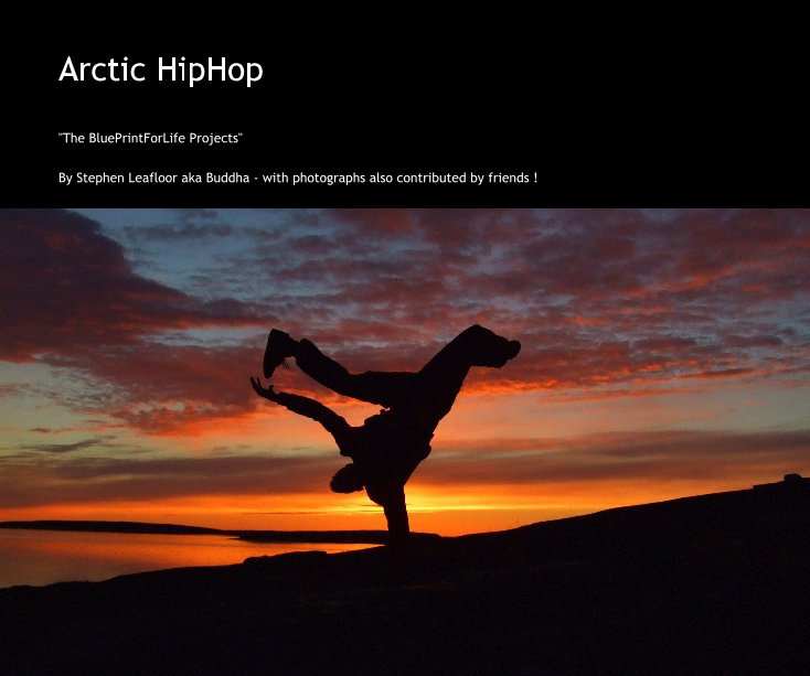 Ver Arctic HipHop por Stephen Leafloor aka Buddha - with photographs also contributed by friends !
