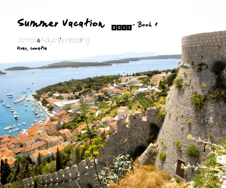 Summer Vacation 2011 - Book 1 nach James & Kayan's Wedding Hvar, Croatia anzeigen