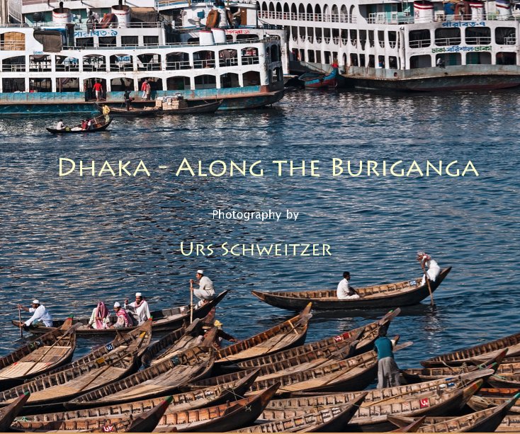 View Dhaka - Along the Buriganga by Photography by Urs Schweitzer