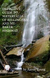 DEFINITIVE GUIDE TO WATERFALLS OF BELLINGHAM AND MT. BAKER HIGHWAY book cover