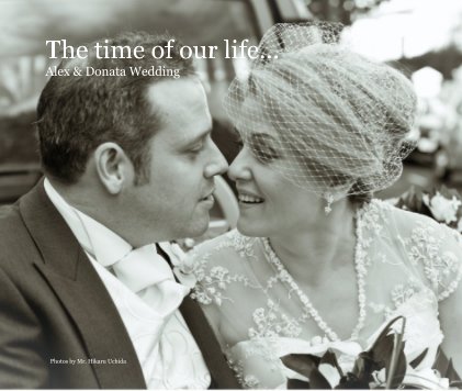 The time of our life... Alex & Donata Wedding book cover