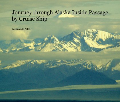 Journey through Alaska Inside Passage by Cruise Ship book cover