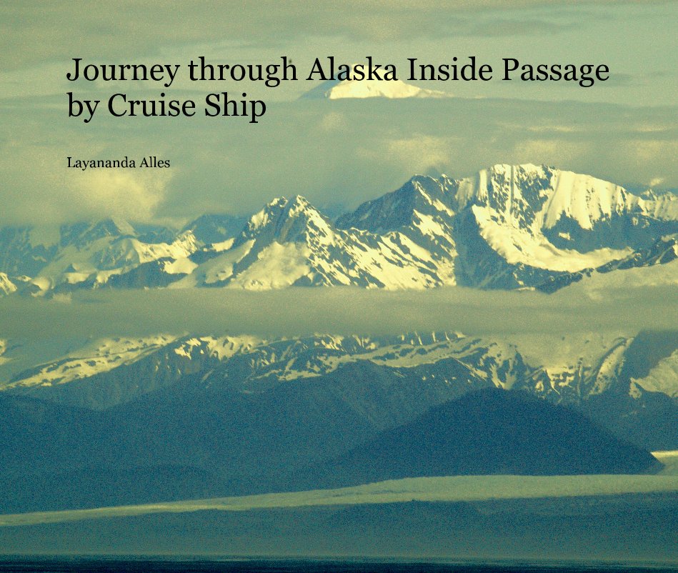 View Journey through Alaska Inside Passage by Cruise Ship by Layananda Alles