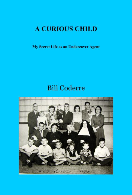 View A CURIOUS CHILD My Secret Life as an Undercover Agent by Bill Coderre
