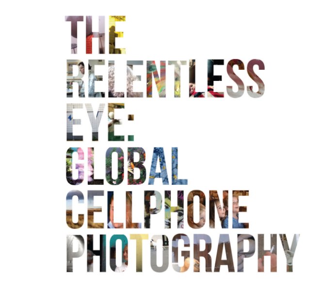 View The Relentless Eye: Global Cellphone Photography by Haverford College: Fine Arts Department