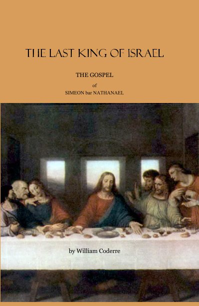View The Last King of Israel THE GOSPEL of SIMEON bar NATHANAEL by William Coderre