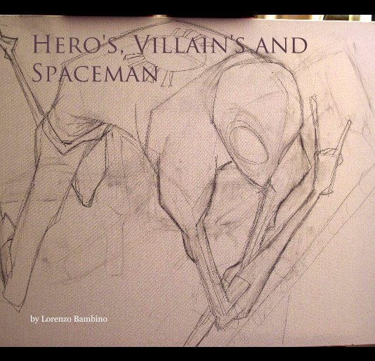 Ver Hero's, Villain's and Spaceman por Lorenzo Bambino