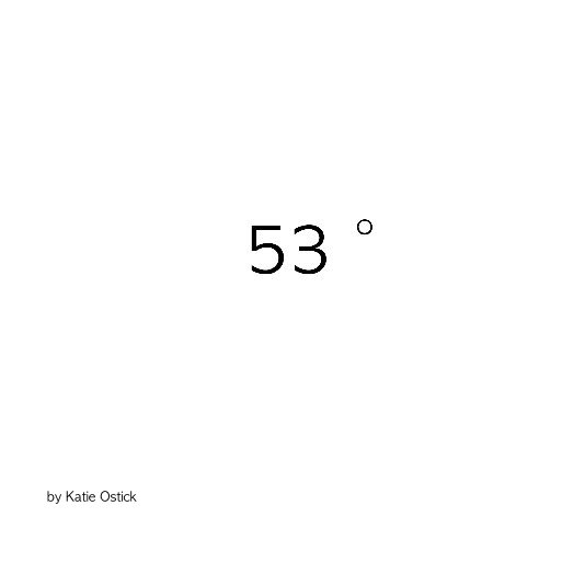 View 53 Degrees by Katie Ostick