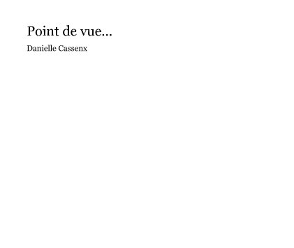 Point de vue... Danielle Cassenx book cover
