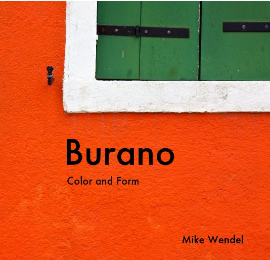 Ver Burano Color and Form por Mike Wendel