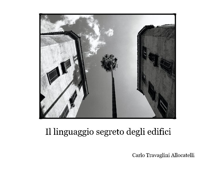 View Il linguaggio segreto degli edifici by Carlo Travaglini Allocatelli Rome, Italy