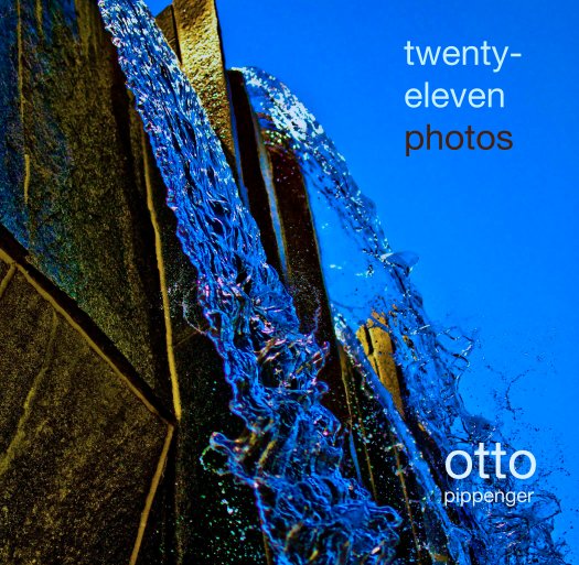 View twenty-
                                     eleven
                                     photos by otto 
                                                                         pippenger