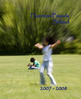 Thornton Friends School 2007 -2008 Yearbook book cover
