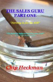THE SALES GURU PART ONE "Zeroing in for the Kill" "The funniest Sales stories I've ever read!" W. F. - A Former J&J Sales Executive book cover