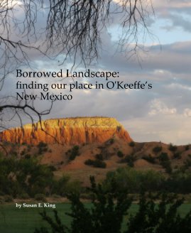 Borrowed Landscape: finding our place in O'Keeffe’s New Mexico book cover