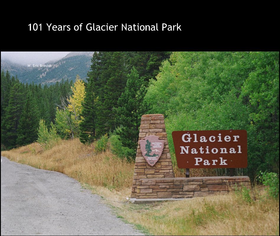 View 101 Years of Glacier National Park by W. Eric Broviak