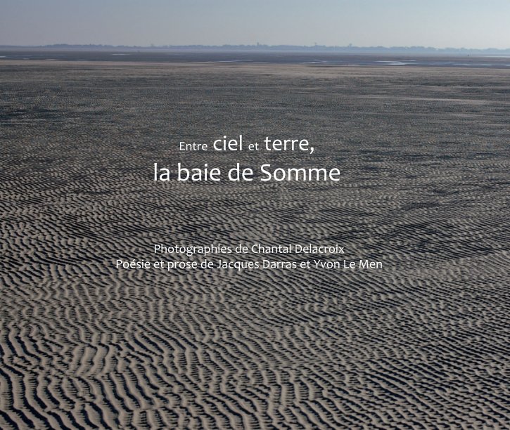 Ver Entre ciel et terre, la Baie de Somme por Chantal Delacroix, Yvon Le Men, Jacques Darras