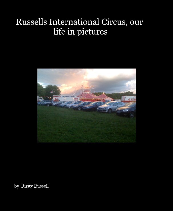 Ver Russells International Circus, our life in pictures por Rusty Russell
