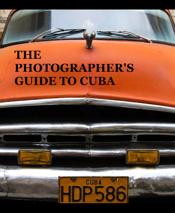 View THE PHOTOGRAPHER'S GUIDE TO CUBA by Siobhain Danaher