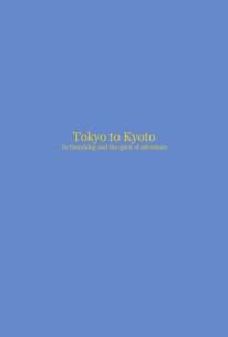 Tokyo to Kyoto To friendship and the spirit of adventure book cover