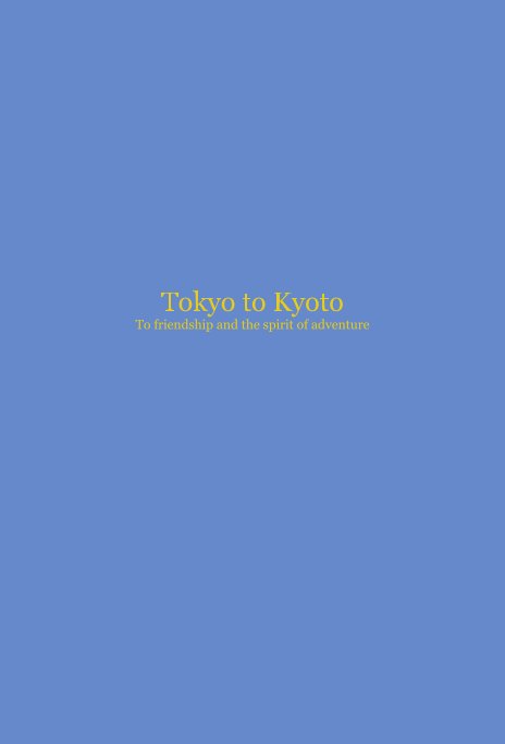 Ver Tokyo to Kyoto To friendship and the spirit of adventure por rickalleyne