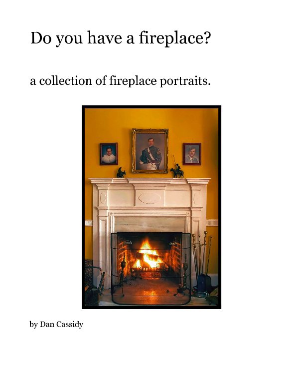 Ver Do you have a fireplace? por Dan Cassidy