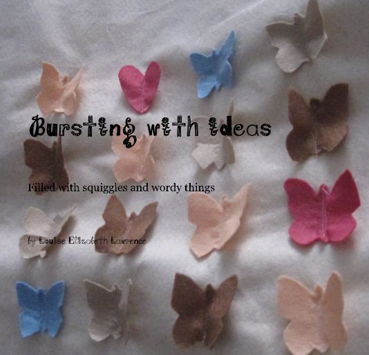 View Bursting with ideas by Louise Elizabeth Lawrence