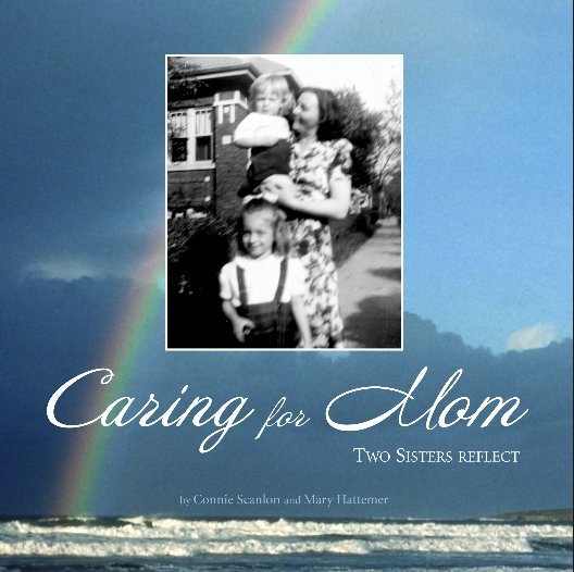 Ver Caring for Mom por Connie Scanlon and Mary Hattemer