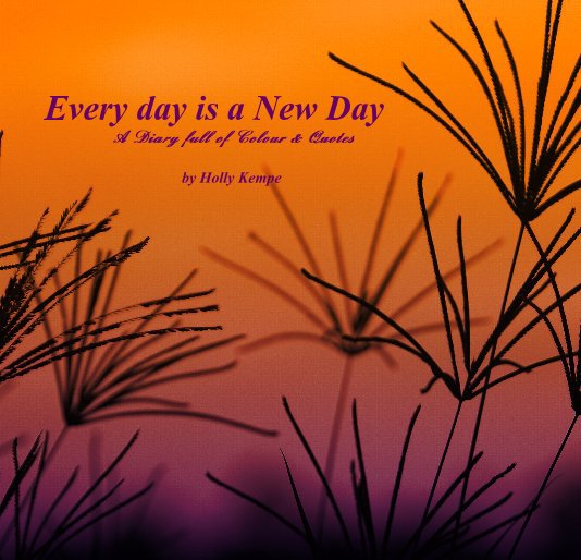 Every Day Is A New Day By Holly Kempe | Blurb Books Uk
