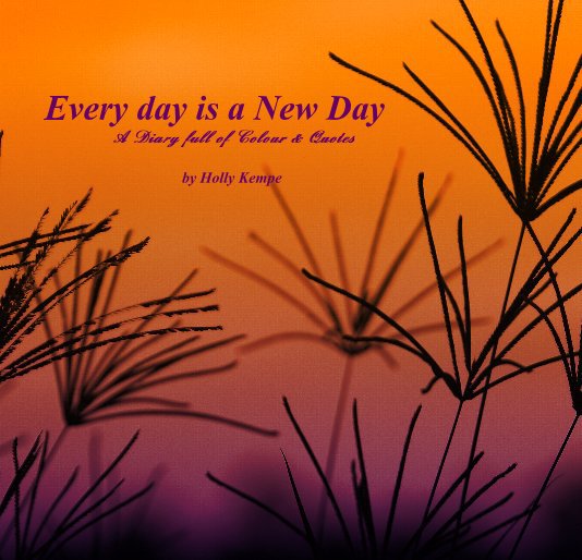 Every Day Is A New Day By Holly Kempe Blurb Books Every Day Is A New Day By Holly Kempe Blurb Books