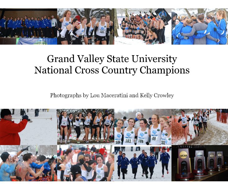 Ver Grand Valley State University National Cross Country Champions por Photographs by Lou Maceratini and Kelly Crowley