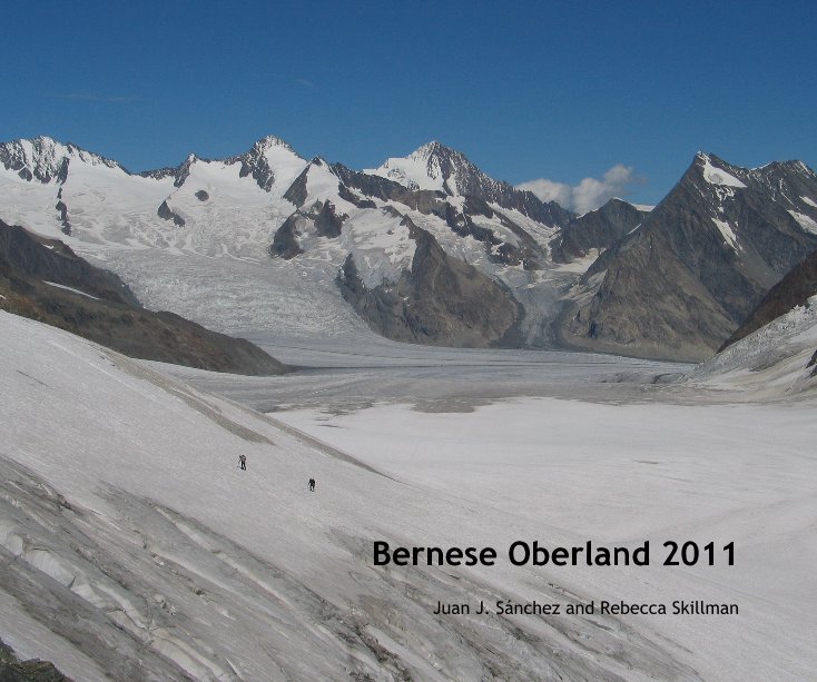 Visualizza Bernese Oberland 2011 di Juan J. Sánchez and Rebecca Skillman