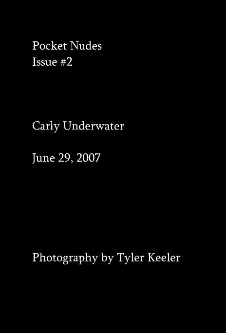 View Pocket Nudes Issue #2 Carly Underwater June 29, 2007 by Photography by Tyler Keeler