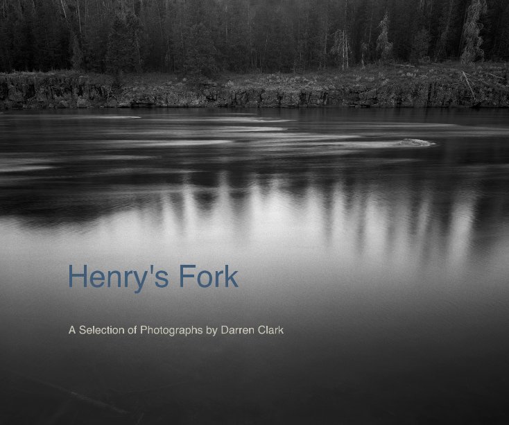 View Henry's Fork by A Selection of Photographs by Darren Clark
