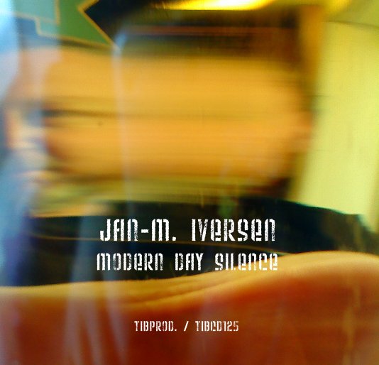 View Jan-M. Iversen Modern Day Silence by TIBProd. / TIBCD125