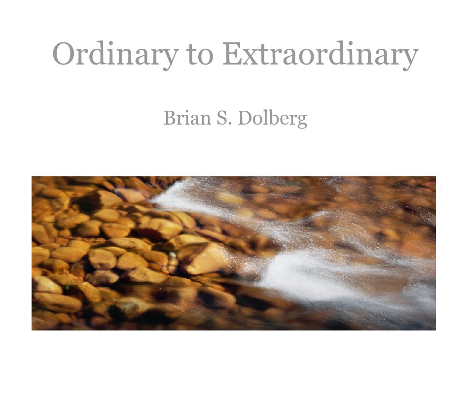 View Ordinary to Extraordinary by Brian S. Dolberg