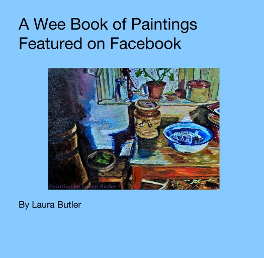 View A Wee Book of Paintings Featured on Facebook by Laura Butler